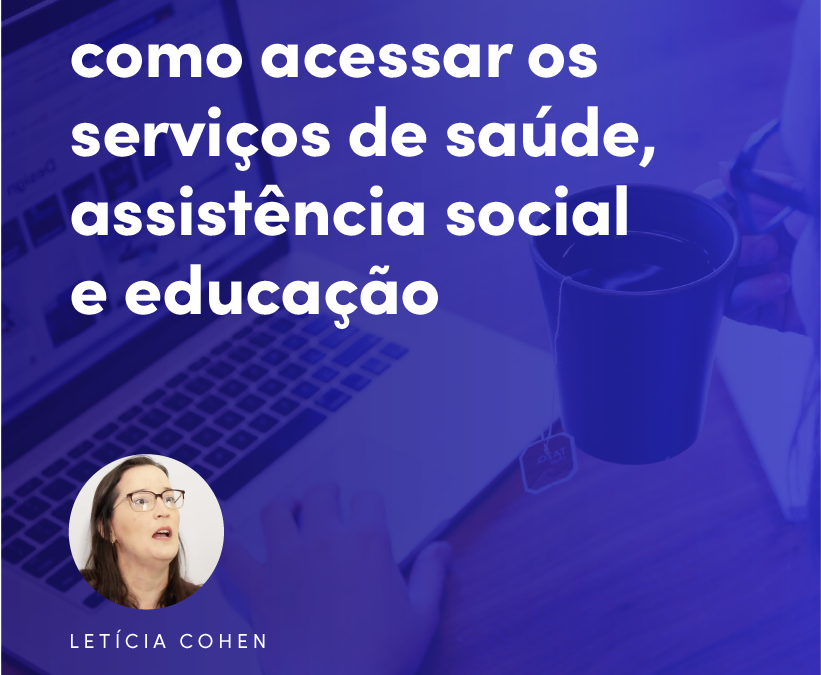 Como acessar os serviços de saúde, Assistência social e Educação